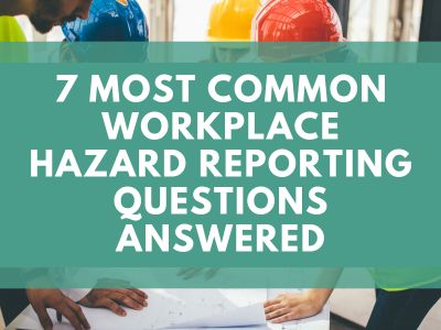 7 Most Common Workplace Hazard Reporting Questions Answered