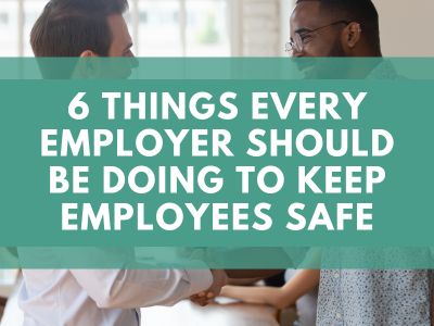 6 Things Every Employer Should Be Doing To Keep Employees Safe