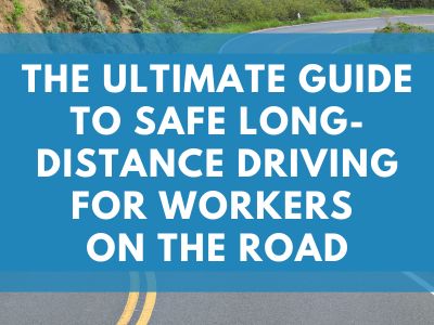 The Ultimate Guide to Safe Long-Distance Driving for Workers on the Road