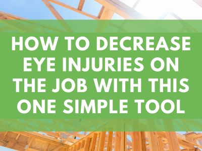 How to Decrease Eye Injuries on the Job With This One Simple Tool
