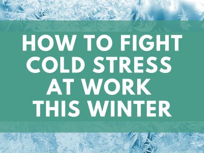 How to Fight Cold Stress at Work This Winter