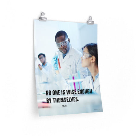 A workplace safety poster showing three scientists in white lab coats, gloves, and safety glasses working on some experiments in a stark white laboratory with the quote no one is wise enough by themselves by Plautus.