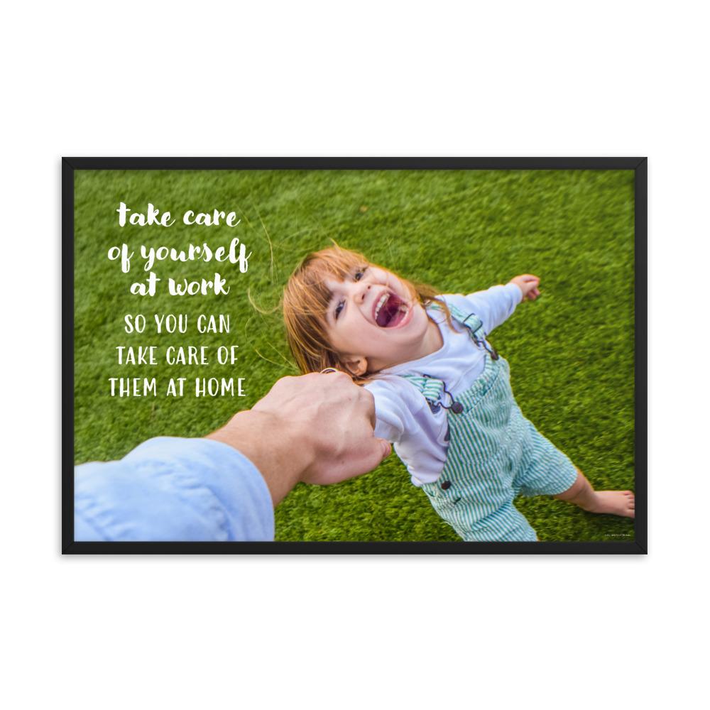 A safety poster showing a young girl laughing and holding her parent's hand while they play outside with the slogan take care of yourself at work so you can take care of them at home.