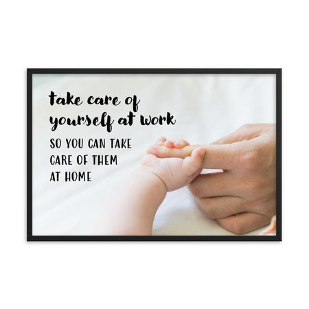 A safety poster showing a close-up of a baby's tiny hand wrapped around their parent's finger with the slogan take care of yourself at work so you can take care of them at home.