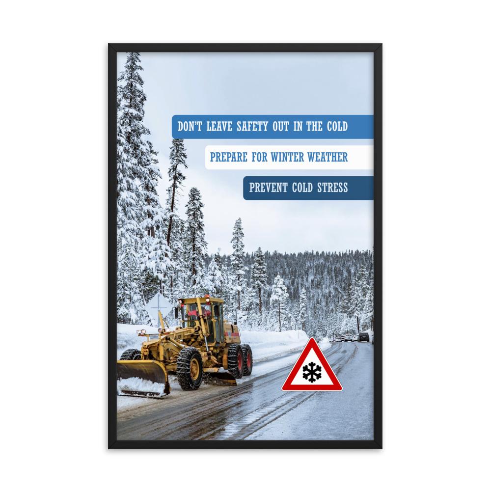 A safety poster showing an industrial snow plow scraping snow off of a road so cars can go by safely with the slogan don't leave safety out in the cold, prepare for winter weather, prevent cold stress.