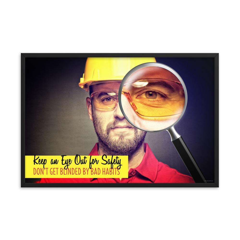 A workplace safety poster showing a portrait of a man wearing a hardhat and safety glasses with a magnifying glass magnifying one eye with the slogan, keep an eye out for safety, don't get blinded by bad habits.