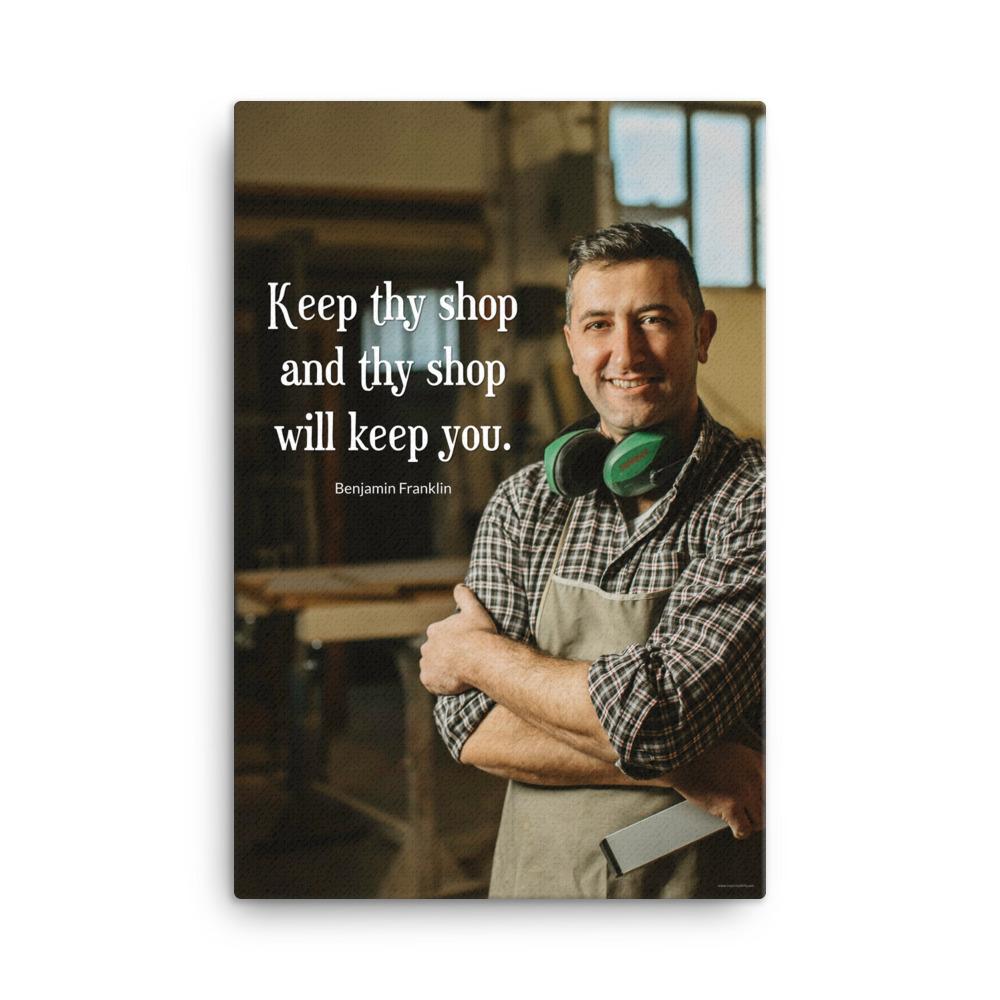 A safety poster showing a worker in a woodshop smiling with his apron and ear muffs with the quote keep thy shop and thy shop will keep you by Benjamin Franklin.