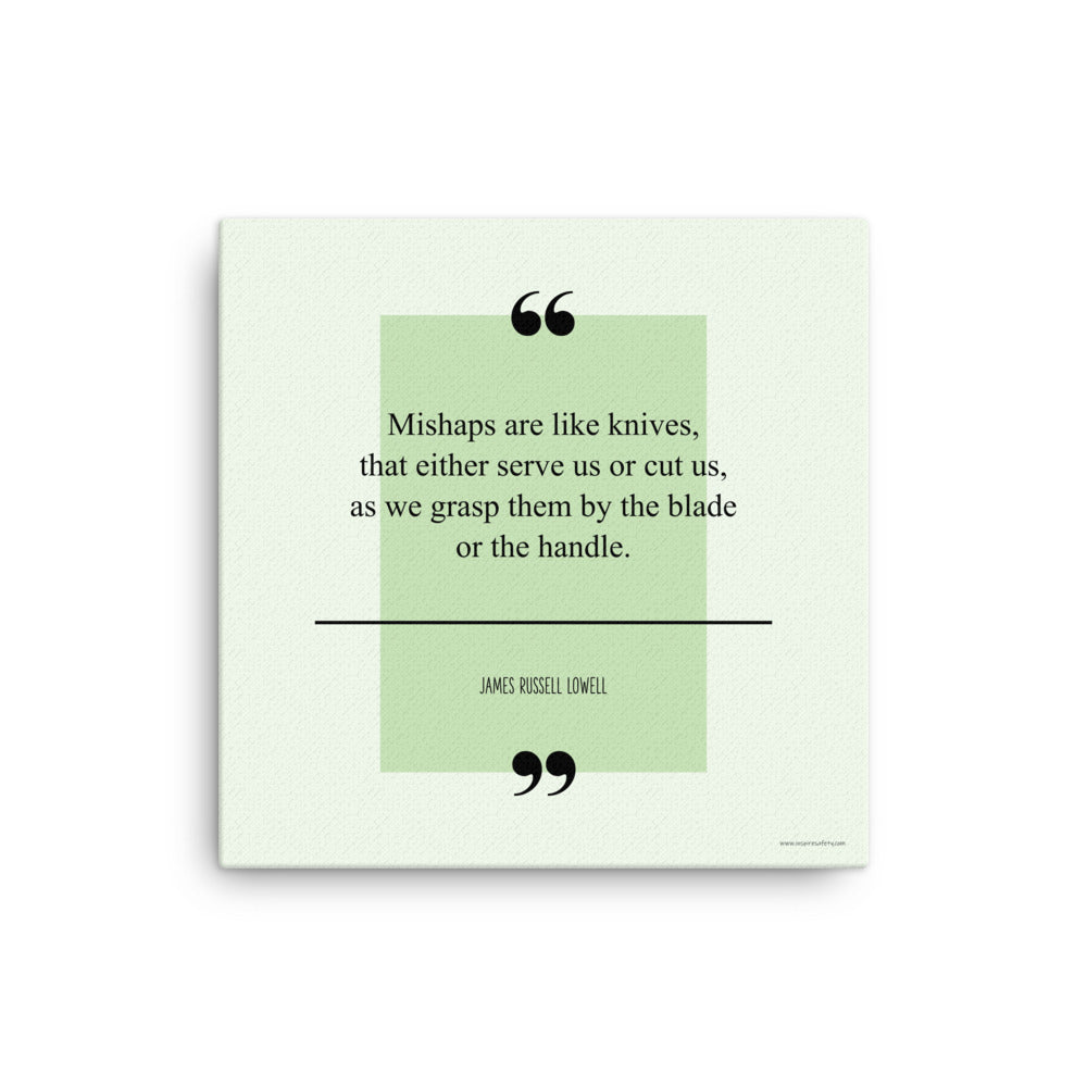 A safety poster with a green background with a quote by James Russell Lowell that says "Mishaps are like knives, that either serve us or cut us, as we grasp them by the blade or the handle."