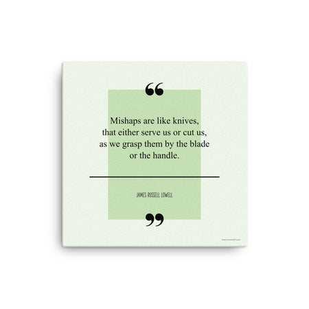 A safety poster with a green background with a quote by James Russell Lowell that says "Mishaps are like knives, that either serve us or cut us, as we grasp them by the blade or the handle."