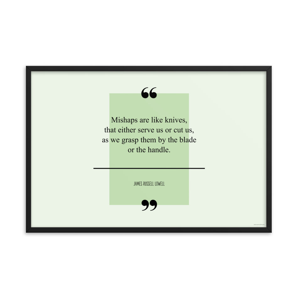 A safety poster with a green background with a quote by James Russell Lowell that says "Mishaps are like knives, that either serve us or cut us, as we grasp them by the blade or the handle."