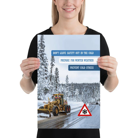 A safety poster showing an industrial snow plow scraping snow off of a road so cars can go by safely with the slogan don't leave safety out in the cold, prepare for winter weather, prevent cold stress.