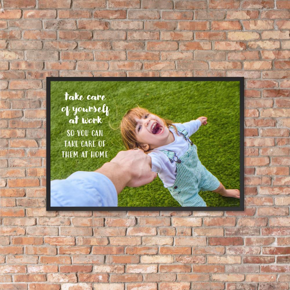 A safety poster showing a young girl laughing and holding her parent's hand while they play outside with the slogan take care of yourself at work so you can take care of them at home.