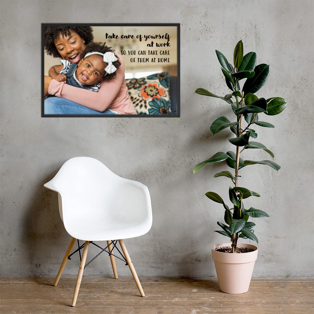 A safety poster showing a mother holding and playing with her young daughter at home with the slogan take care of yourself at work so you can take care of them at home.