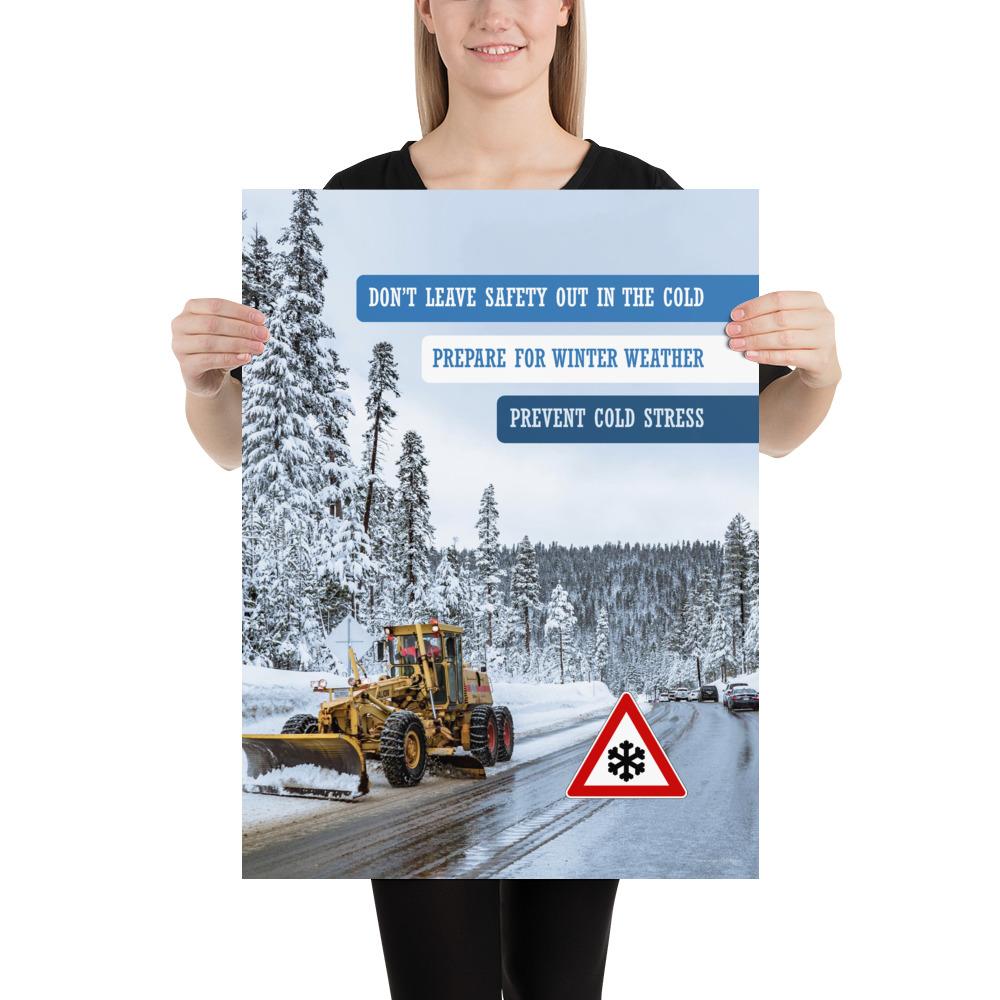 A safety poster showing an industrial snow plow scraping snow off of a road so cars can go by safely with the slogan don't leave safety out in the cold, prepare for winter weather, prevent cold stress.