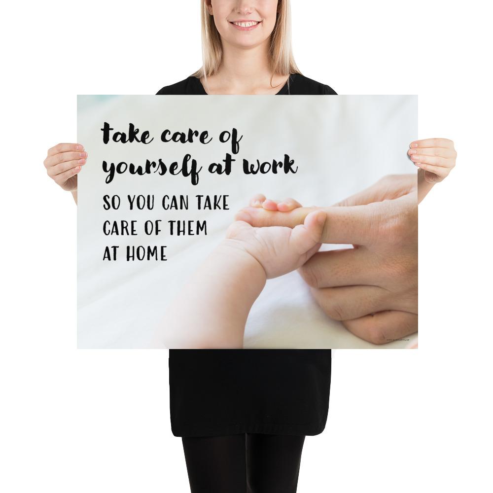 A safety poster showing a close-up of a baby's tiny hand wrapped around their parent's finger with the slogan take care of yourself at work so you can take care of them at home.