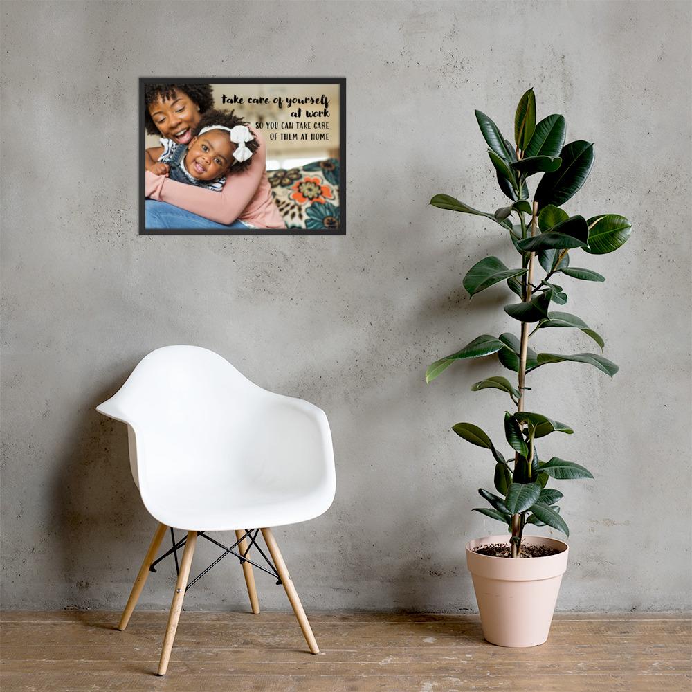 A safety poster showing a mother holding and playing with her young daughter at home with the slogan take care of yourself at work so you can take care of them at home.