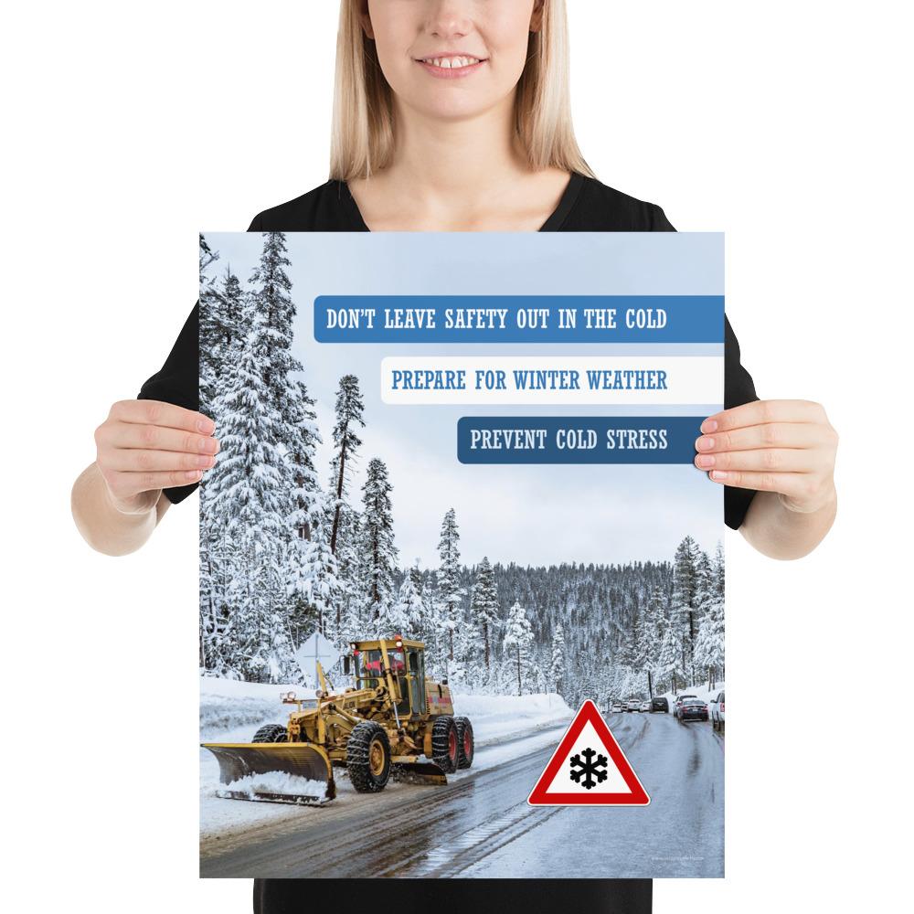 A safety poster showing an industrial snow plow scraping snow off of a road so cars can go by safely with the slogan don't leave safety out in the cold, prepare for winter weather, prevent cold stress.