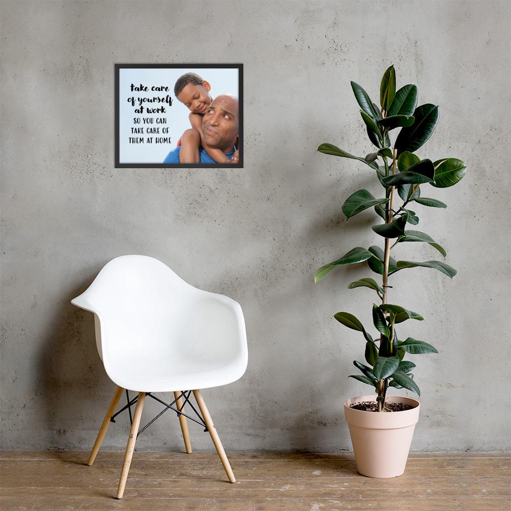 A safety poster showing a young boy sitting on his father's shoulders while they smile at each other with the slogan take care of yourself at work so you can take care of them at home.