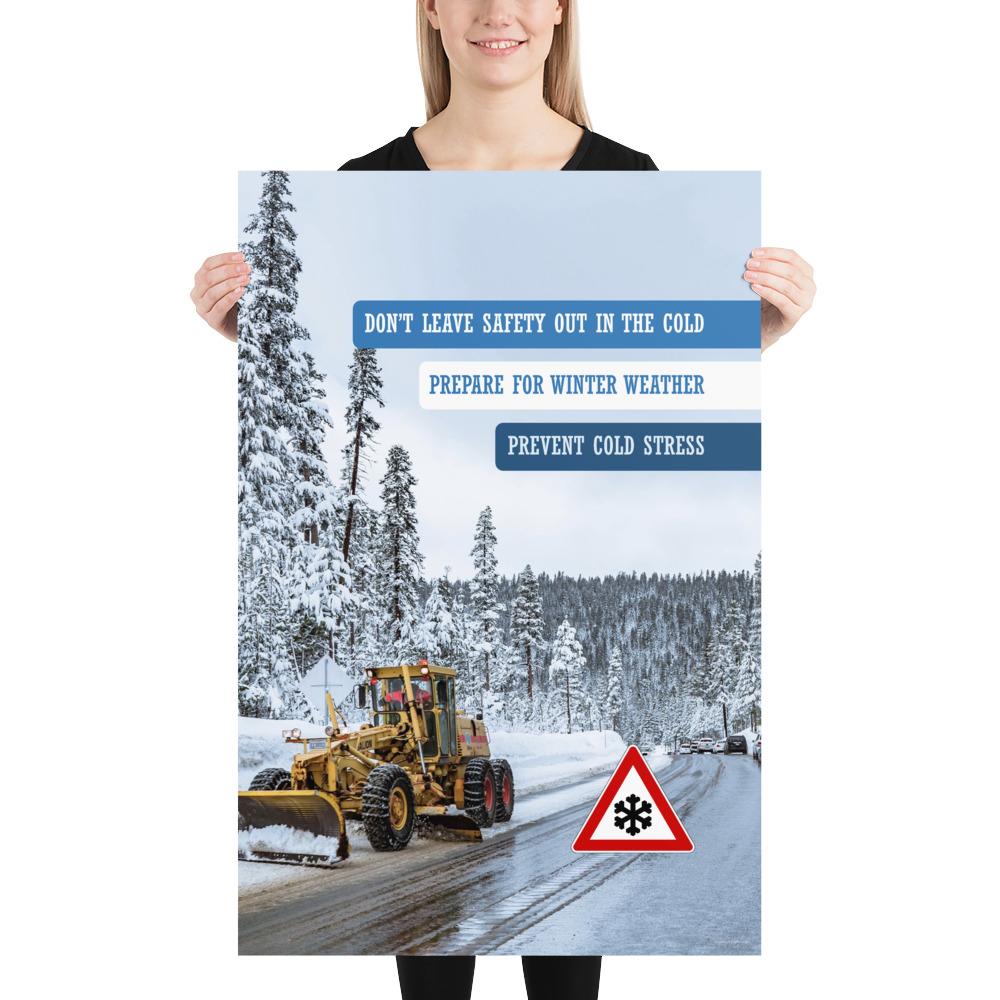 A safety poster showing an industrial snow plow scraping snow off of a road so cars can go by safely with the slogan don't leave safety out in the cold, prepare for winter weather, prevent cold stress.