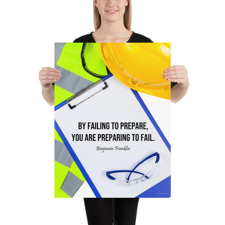 A safety poster featuring a clipboard surrounded by a hard hat, safety glasses, and a reflective vest with a quote by Ben Franklin that says "By failing to prepare, you are preparing to fail."