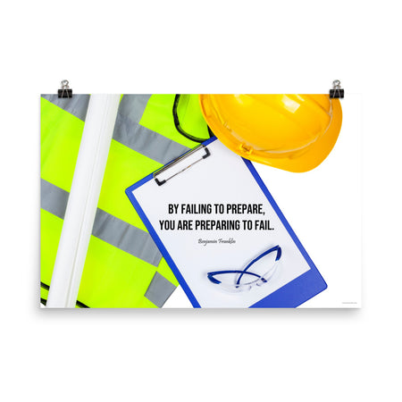 A safety poster featuring a clipboard surrounded by a hard hat, safety glasses, and a reflective vest with a quote by Ben Franklin that says "By failing to prepare, you are preparing to fail."