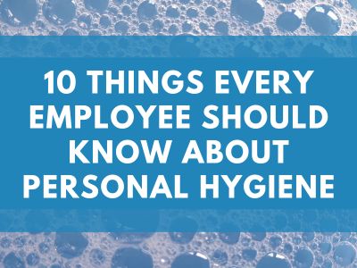 10 Things Every Employee Should Know About Personal Hygiene