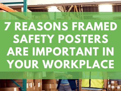 7 Reasons Framed Safety Posters are Important in your Workplace