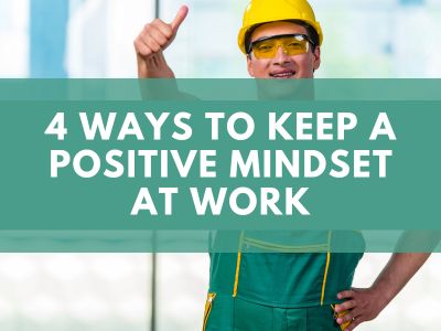 4 Ways to Keep a Positive Mindset at Work