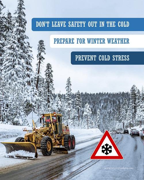 A safety poster showing an industrial snow plow scraping snow off of a road so cars can go by safely with the slogan don't leave safety out in the cold, prepare for winter weather, prevent cold stress.