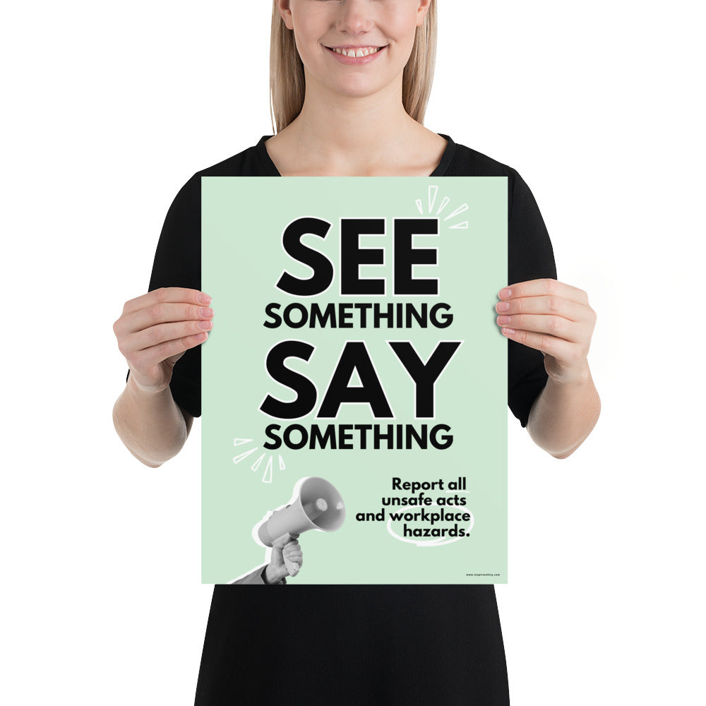 A workplace safety poster with a mint green background, and a greyscale hand holding a megaphone with large text saying "See Something, Say Something" and small text underneath it that says "Report all unsafe acts and workplace hazards" with white doodles to emphasize the text.