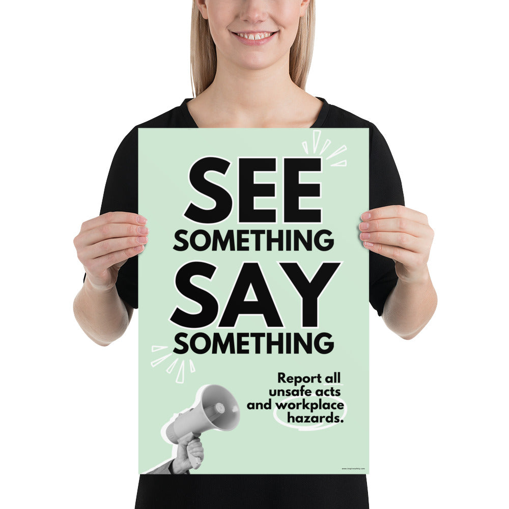 A workplace safety poster with a mint green background, and a greyscale hand holding a megaphone with large text saying "See Something, Say Something" and small text underneath it that says "Report all unsafe acts and workplace hazards" with white doodles to emphasize the text.