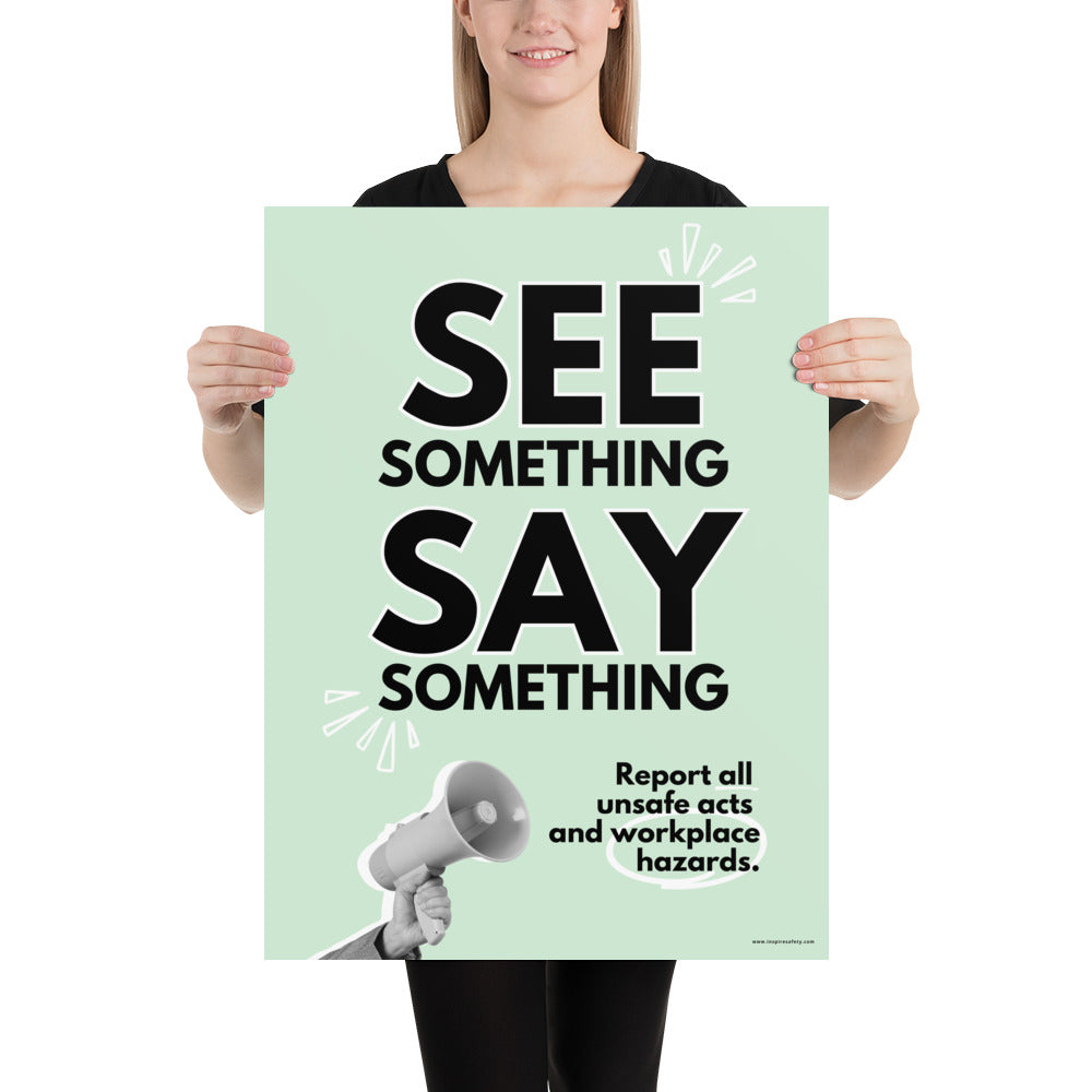 A workplace safety poster with a mint green background, and a greyscale hand holding a megaphone with large text saying "See Something, Say Something" and small text underneath it that says "Report all unsafe acts and workplace hazards" with white doodles to emphasize the text.