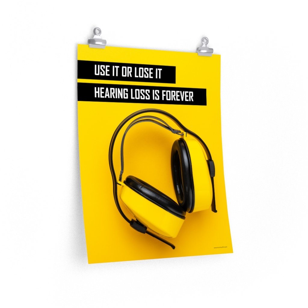 Hearing Protection Poster: Use it or Lose it. Hearing Loss is Forever ...
