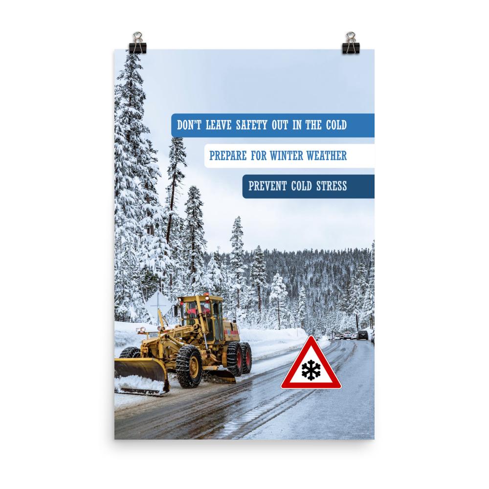 A safety poster showing an industrial snow plow scraping snow off of a road so cars can go by safely with the slogan don't leave safety out in the cold, prepare for winter weather, prevent cold stress.