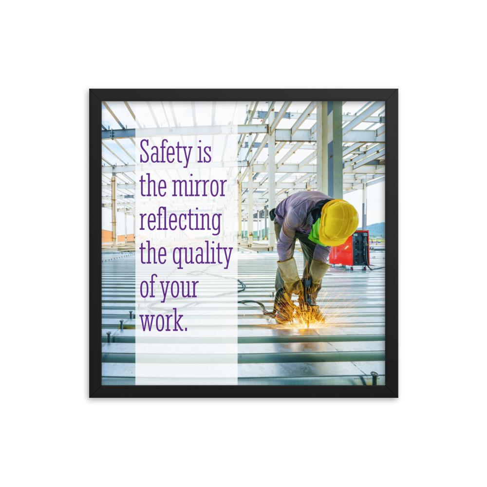 A workplace safety poster showing a construction worker wearing all of the proper PPE and bending over to work on a huge sheet of metal with sparks flying everywhere with the slogan safety is the mirror reflecting the quality of your work.