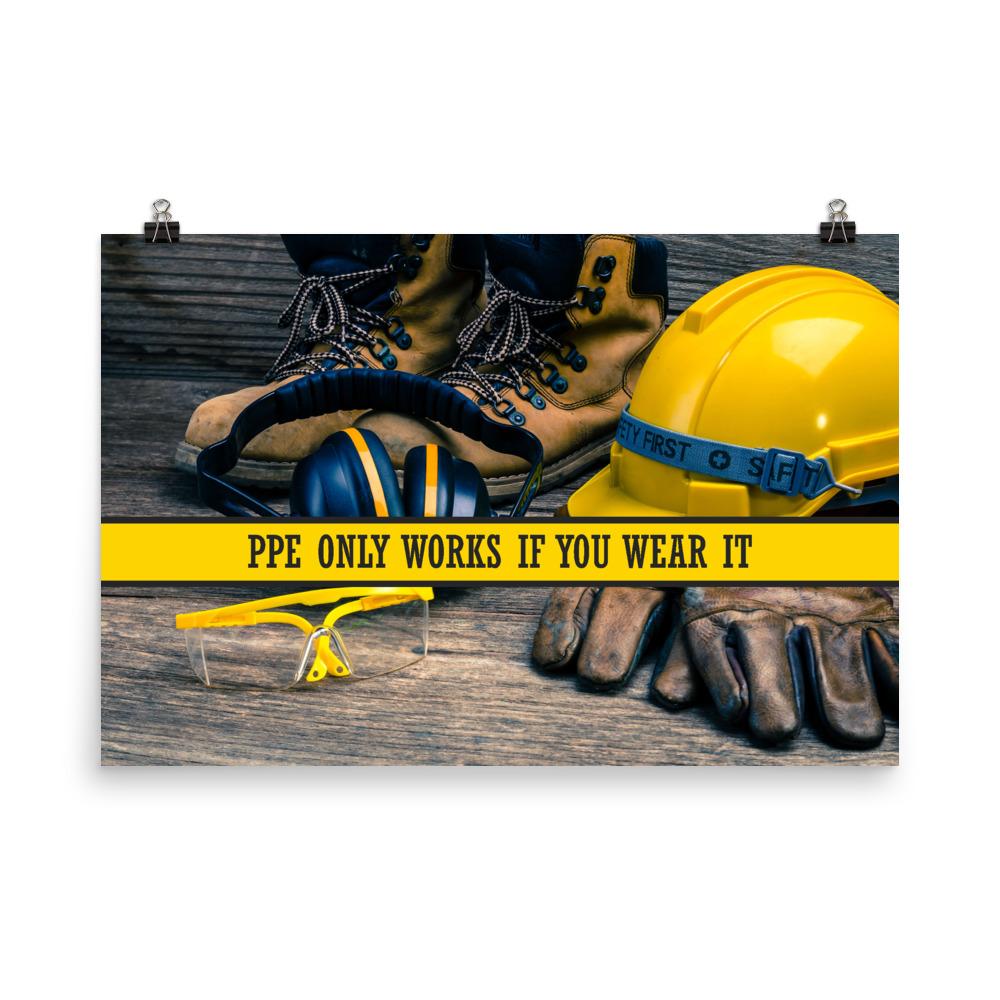 A safety poster showing a close-up of various PPE including safety glasses, ear muffs, gloves, a hard hat, and work boots with the slogan PPE only works if you wear it.