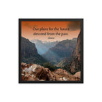 A safety poster showing a landscape of burnt orange tinted mountains with the sunlight piercing through the tops of the mountains with the quote our plans for the future descend from the past by Seneca.