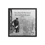 A safety poster showing vintage photograph in black and white of a construction worker working on top of a high building in the city with no PPE or safety precautions with the quote our plans for the future descend from the past by Seneca.