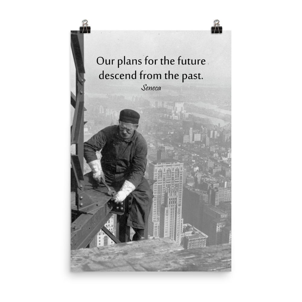 A safety poster showing vintage photograph in black and white of a construction worker working on top of a high building in the city with no PPE or safety precautions with the quote our plans for the future descend from the past by Seneca.