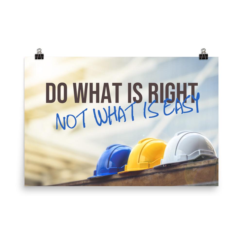 A safety poster showing 3 hard hats of various color lined up with the slogan do what is right not what is easy.