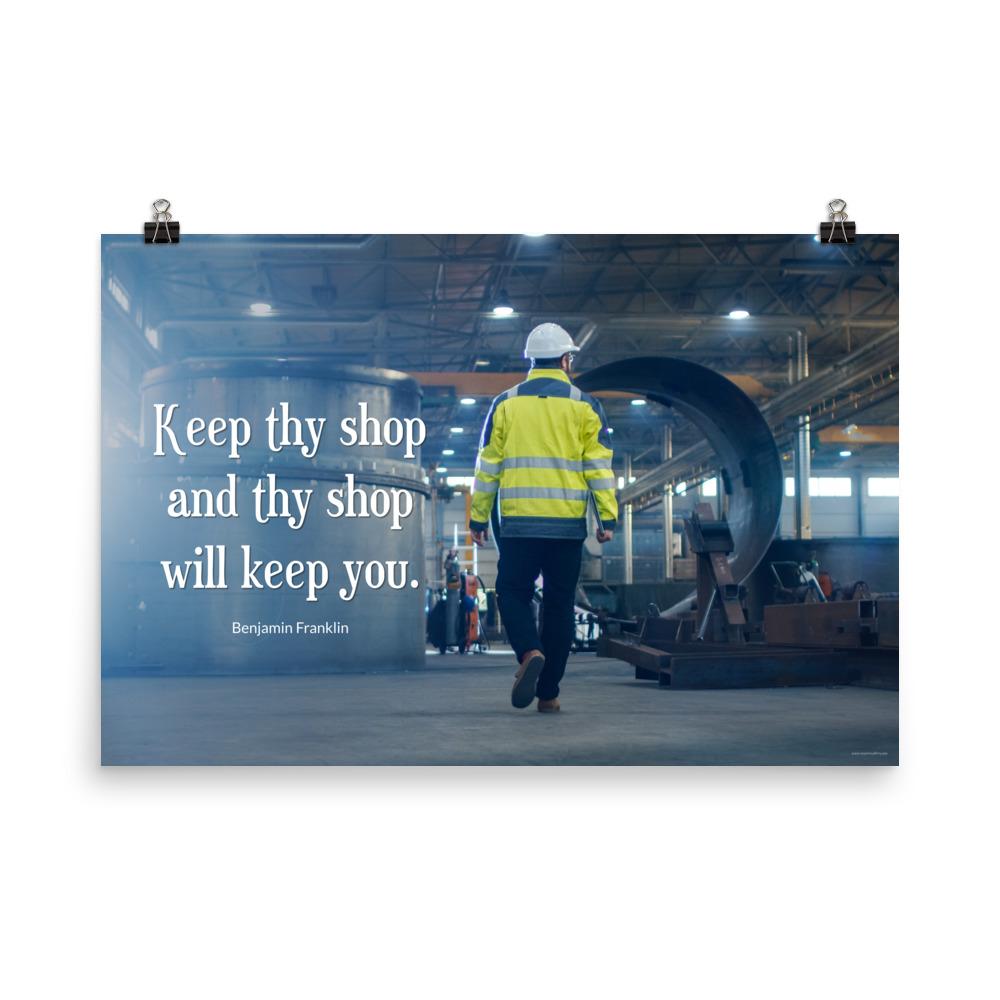 A safety poster showing a worker in a reflective jacket and hard hat walking through a warehouse with the quote keep thy shop and thy shop will keep you by Benjamin Franklin.