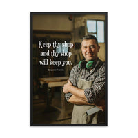 A safety poster showing a worker in a woodshop smiling with his apron and ear muffs with the quote keep thy shop and thy shop will keep you by Benjamin Franklin.