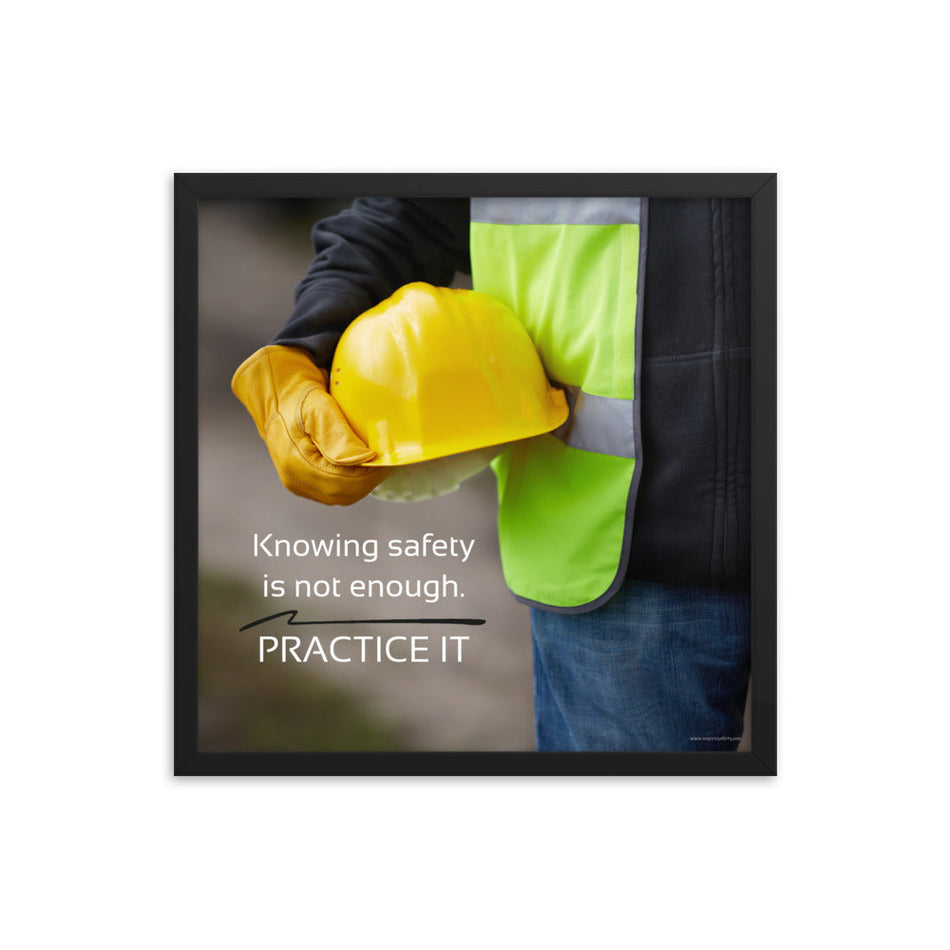 A safety poster showing a construction worker in a reflective vest and gloves holding a hard hat with the slogan "Knowing safety is not enough. Practice it."