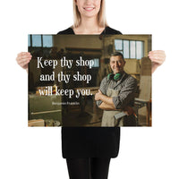 A safety poster showing a worker in a woodshop smiling with his apron and ear muffs with the quote keep thy shop and thy shop will keep you by Benjamin Franklin.