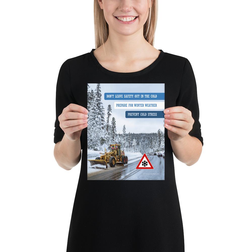A safety poster showing an industrial snow plow scraping snow off of a road so cars can go by safely with the slogan don't leave safety out in the cold, prepare for winter weather, prevent cold stress.