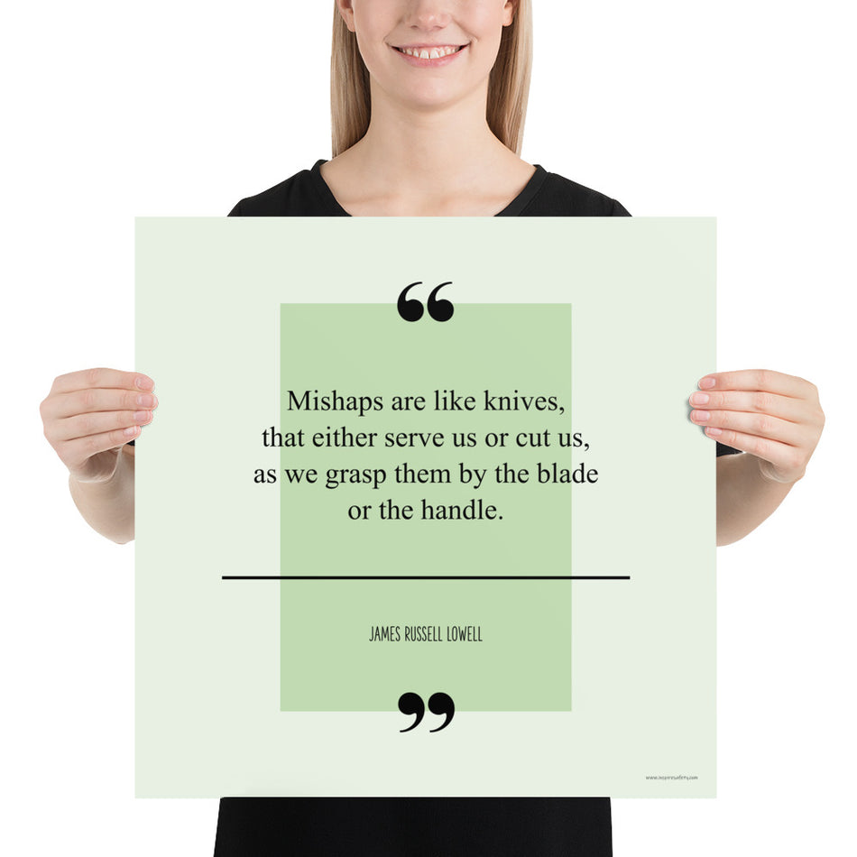 A safety poster with a green background with a quote by James Russell Lowell that says "Mishaps are like knives, that either serve us or cut us, as we grasp them by the blade or the handle."