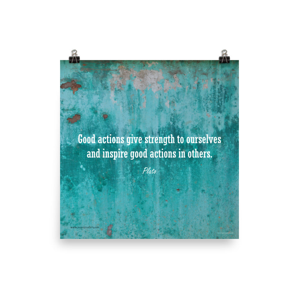 A construction safety poster featuring an old looking turquoise wall with a quote by Plato that says "Good actions give strength to ourselves and inspire good actions in others."